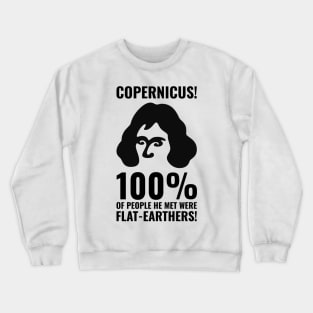 Copernicus vs. Flat-Earthers 1 Crewneck Sweatshirt